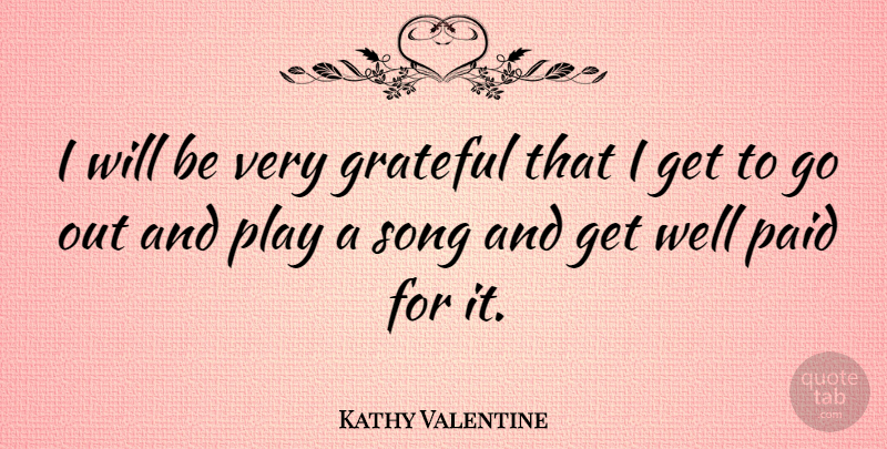Kathy Valentine Quote About Song, Get Well, Grateful: I Will Be Very Grateful...