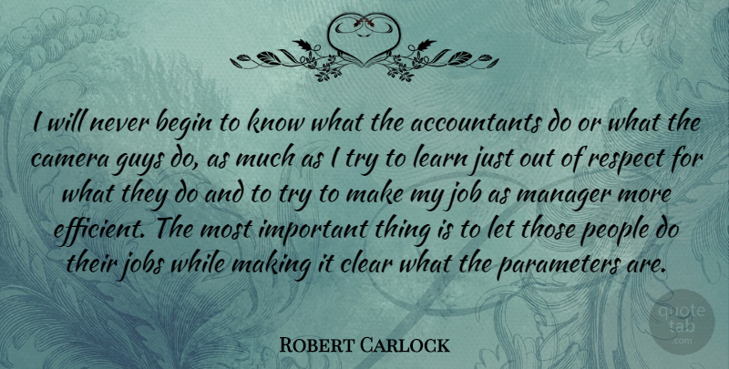 Robert Carlock Quote About Begin, Clear, Guys, Job, Jobs: I Will Never Begin To...