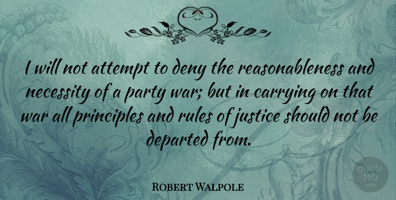 Robert Walpole Quote About War, Party, Justice: I Will Not Attempt To...