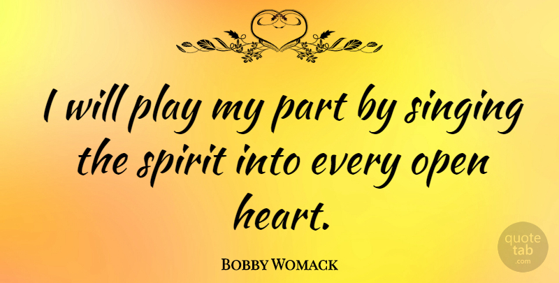 Bobby Womack Quote About Heart, Play, Singing: I Will Play My Part...