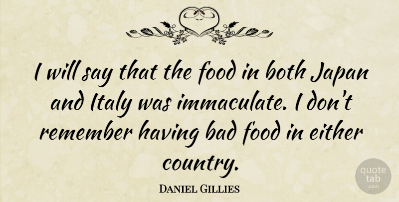 Daniel Gillies Quote About Country, Japan, Remember: I Will Say That The...