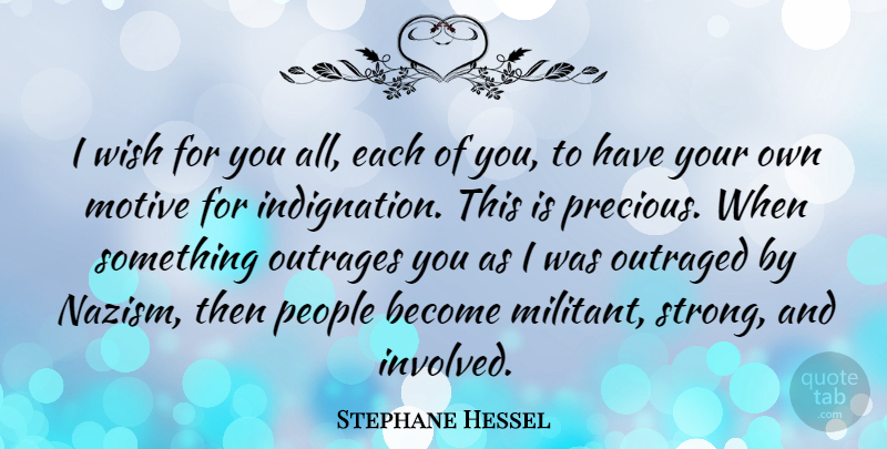 Stephane Hessel Quote About Motive, Outraged, People: I Wish For You All...