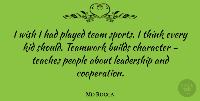 Mo Rocca Quote About Teamwork, Sports, Character: I Wish I Had Played...
