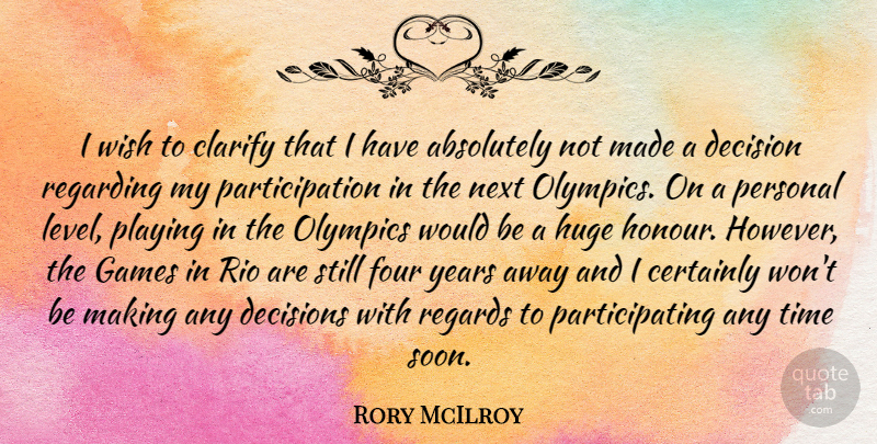 Rory McIlroy Quote About Absolutely, Certainly, Clarify, Four, Games: I Wish To Clarify That...