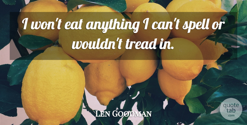 Len Goodman Quote About Spells, I Can: I Wont Eat Anything I...