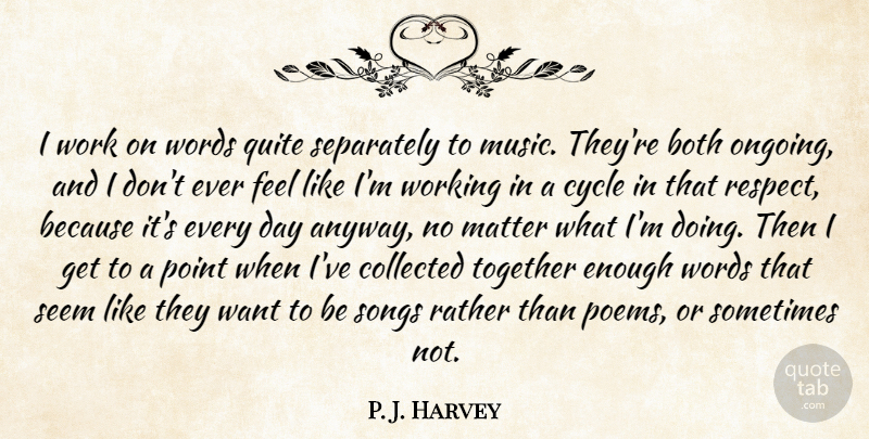P. J. Harvey Quote About Both, Collected, Cycle, Matter, Music: I Work On Words Quite...