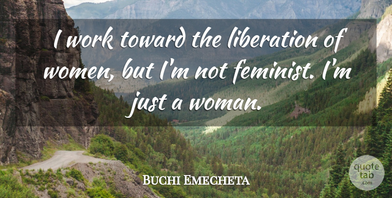 Buchi Emecheta Quote About Feminist, Liberation: I Work Toward The Liberation...