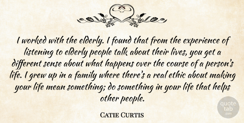 Catie Curtis Quote About Course, Elderly, Ethic, Experience, Family: I Worked With The Elderly...