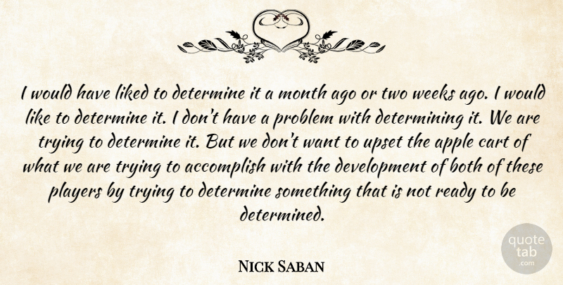 Nick Saban Quote About Accomplish, Apple, Both, Cart, Determine: I Would Have Liked To...