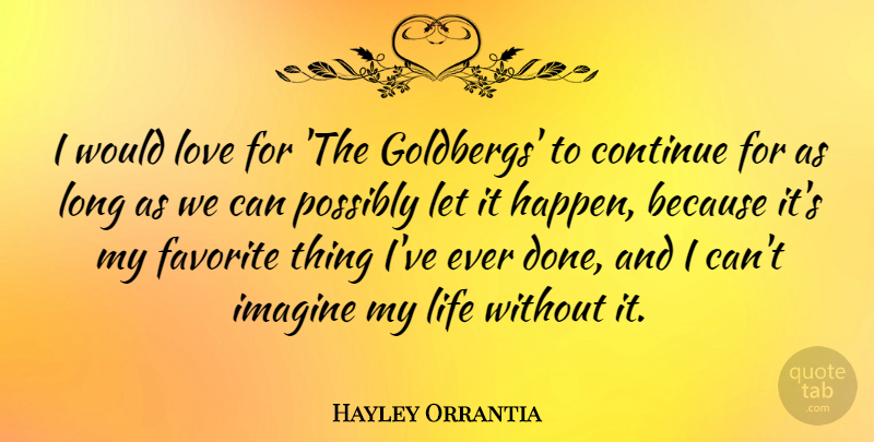 Hayley Orrantia Quote About Continue, Favorite, Imagine, Life, Love: I Would Love For The...