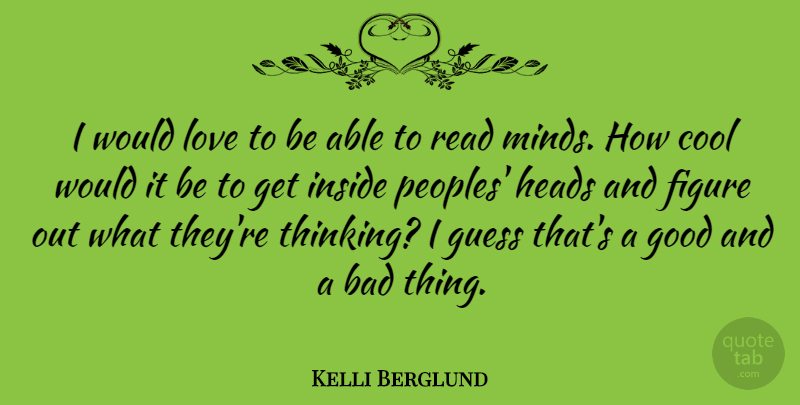 Kelli Berglund Quote About Bad, Cool, Figure, Good, Guess: I Would Love To Be...