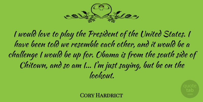 Cory Hardrict Quote About Love, Obama, Resemble, South, United: I Would Love To Play...