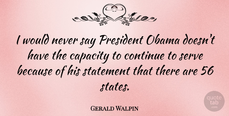 Gerald Walpin Quote About Capacity, Obama, Statement: I Would Never Say President...