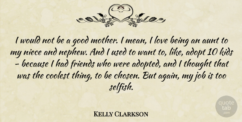 Kelly Clarkson Quote About Mother, Jobs, Selfish: I Would Not Be A...