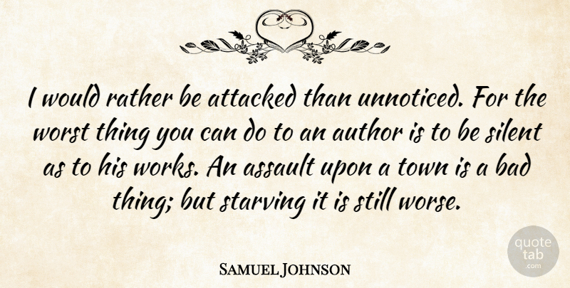 Samuel Johnson Quote About Art, Powerful, Criticism: I Would Rather Be Attacked...