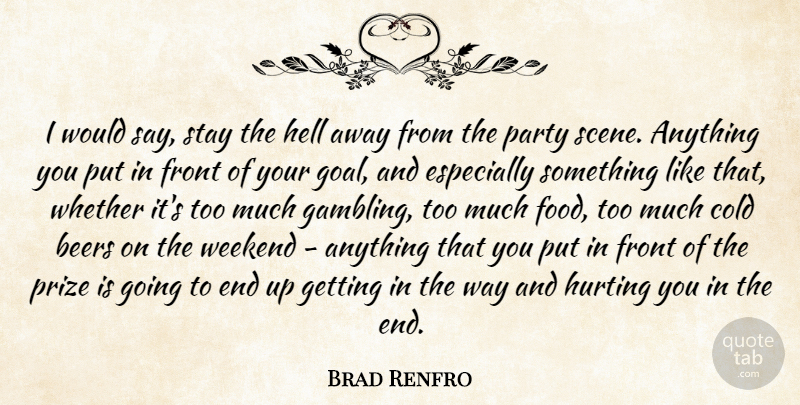 Brad Renfro Quote About Hurt, Party, Beer: I Would Say Stay The...