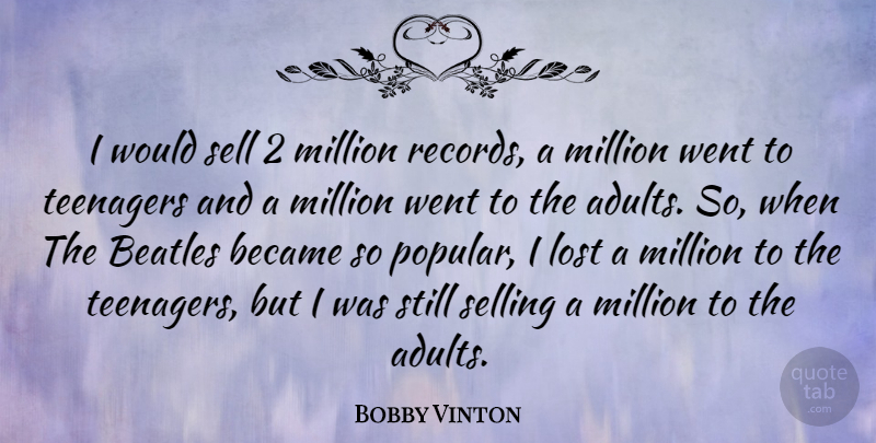 Bobby Vinton Quote About Teenager, Records, Adults: I Would Sell 2 Million...