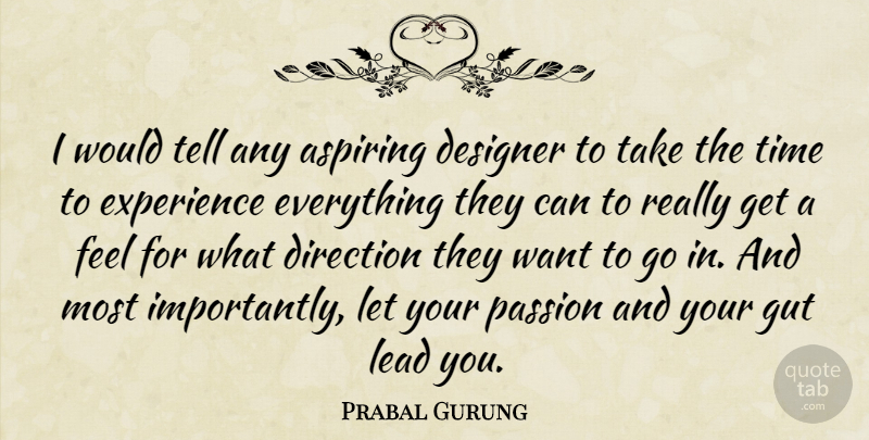 Prabal Gurung Quote About Passion, Want, Designer: I Would Tell Any Aspiring...