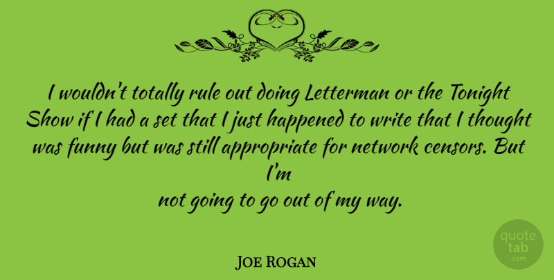 Joe Rogan Quote About Writing, Tonight, Way: I Wouldnt Totally Rule Out...