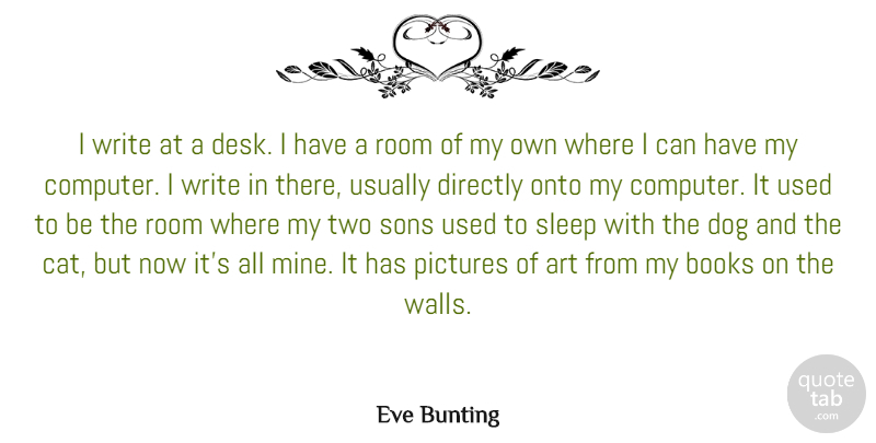 Eve Bunting Quote About Art, Books, Directly, Onto, Pictures: I Write At A Desk...