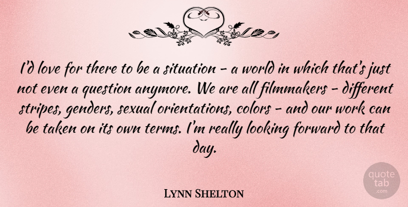 Lynn Shelton Quote About Taken, Color, Stripes: Id Love For There To...