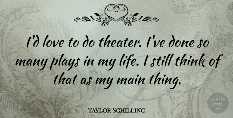 Taylor Schilling Quote About Thinking, Play, Done: Id Love To Do Theater...