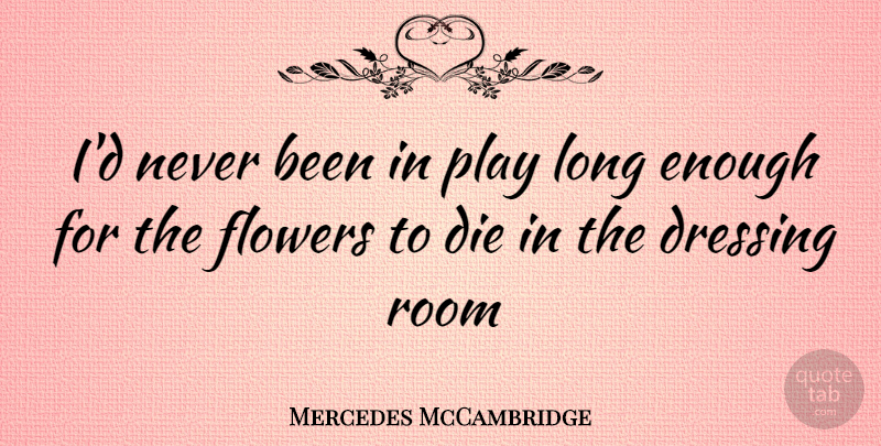 Mercedes McCambridge Quote About Funny, Witty, Flower: Id Never Been In Play...