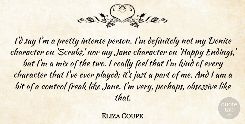 Eliza Coupe Quote About Character, Two, Freak: Id Say Im A Pretty...