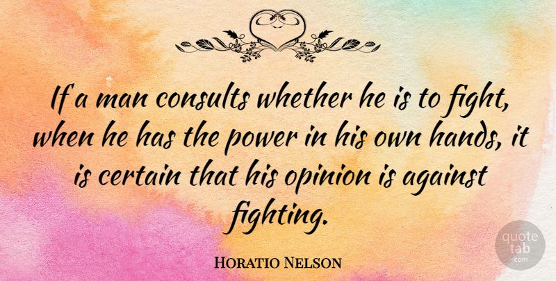 Horatio Nelson Quote About Fighting, Men, Hands: If A Man Consults Whether...