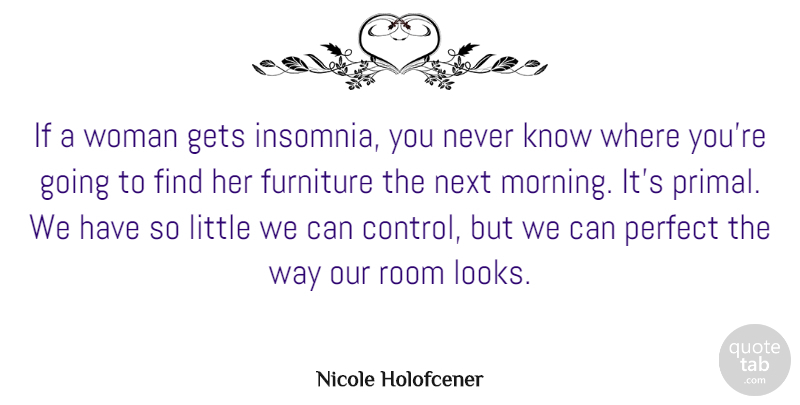 Nicole Holofcener Quote About Furniture, Gets, Morning, Next, Perfect: If A Woman Gets Insomnia...
