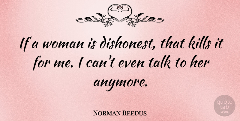 Norman Reedus Quote About Ifs, I Can: If A Woman Is Dishonest...