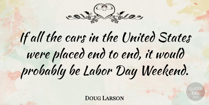 Doug Larson Quote About Fun, Weekend, Car: If All The Cars In...