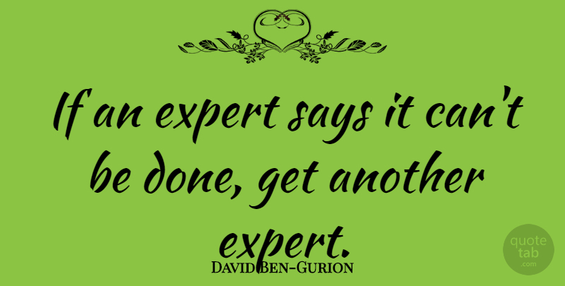 David Ben-Gurion Quote About Experts, Done, Ifs: If An Expert Says It...