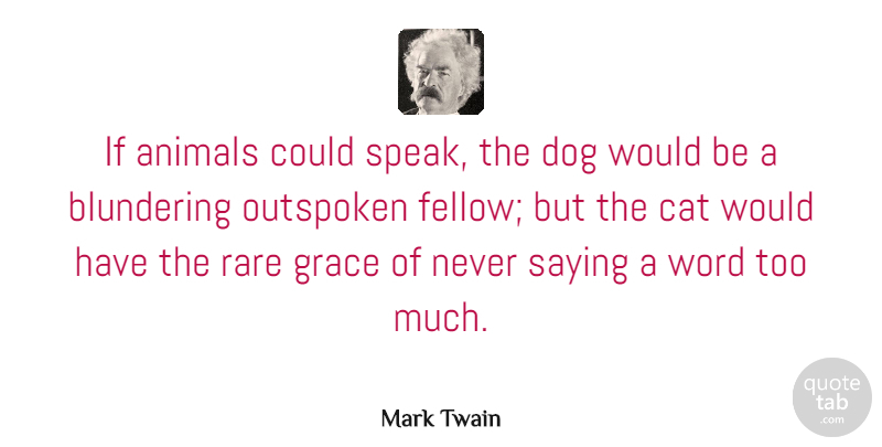 Mark Twain Quote About Dog, Cat, Animal: If Animals Could Speak The...