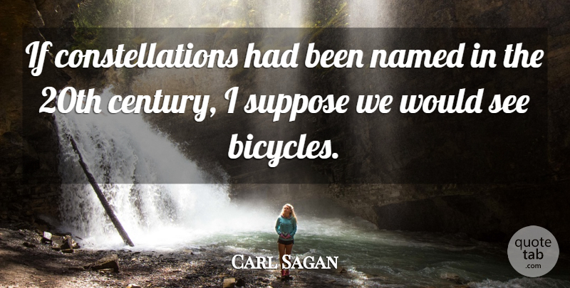 Carl Sagan Quote About Biking, Tandem Bikes, Century: If Constellations Had Been Named...