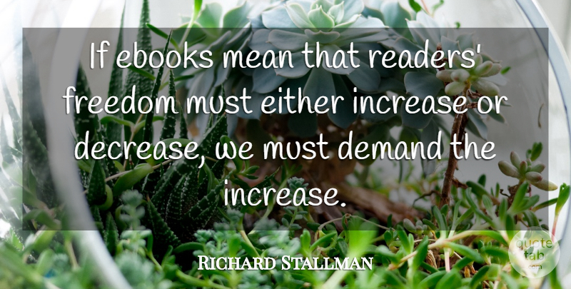 Richard Stallman Quote About Mean, Demand, Decrease: If Ebooks Mean That Readers...