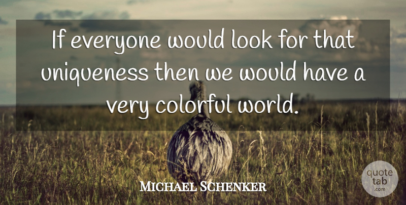Michael Schenker Quote About World, Looks, Ifs: If Everyone Would Look For...