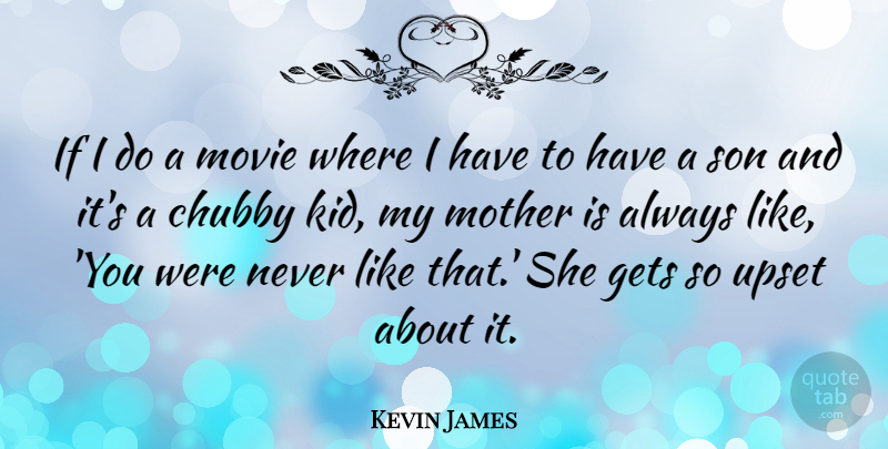 Kevin James Quote About Mother, Kids, Son: If I Do A Movie...