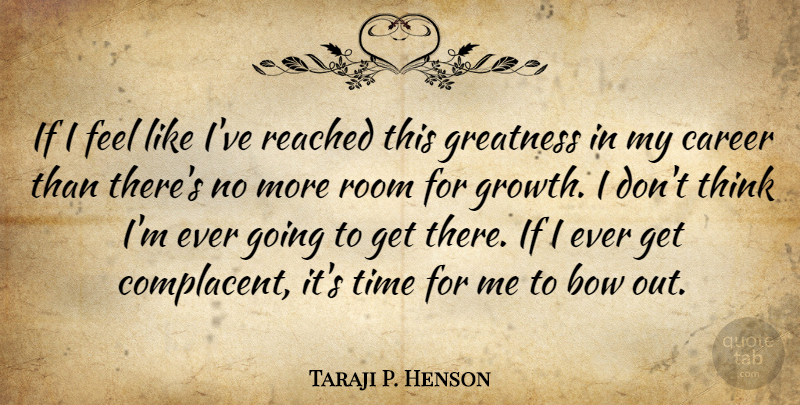 Taraji P. Henson Quote About Thinking, Greatness, Careers: If I Feel Like Ive...