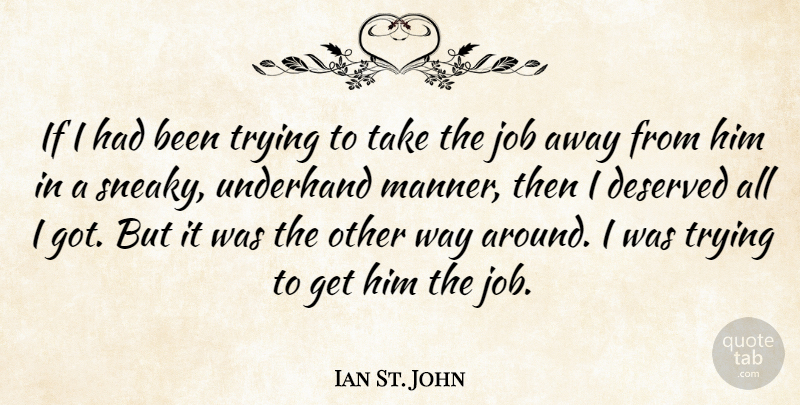 Ian St. John Quote About Jobs, Trying, Way: If I Had Been Trying...