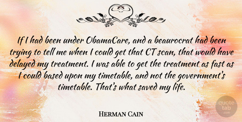Herman Cain Quote About Obamacare, Government, Trying: If I Had Been Under...