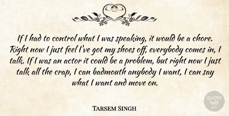 Tarsem Singh Quote About Moving, Shoes, Would Be: If I Had To Control...