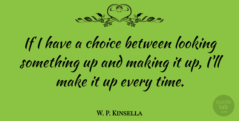 W. P. Kinsella Quote About Choices, Ifs: If I Have A Choice...
