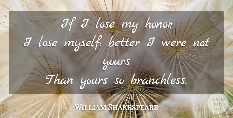 William Shakespeare Quote About Honor, Loses, Ifs: If I Lose My Honor...