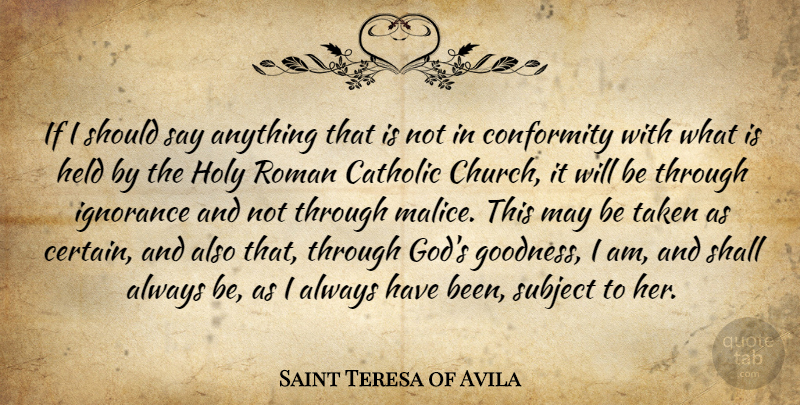Saint Teresa of Avila Quote About Catholic, God, Held, Holy, Roman: If I Should Say Anything...