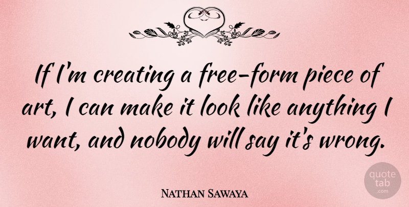 Nathan Sawaya Quote About Art, Nobody, Piece: If Im Creating A Free...