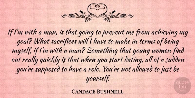 Candace Bushnell Quote About Being Yourself, Sacrifice, Men: If Im With A Man...