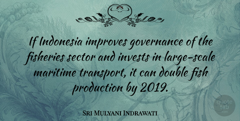 Sri Mulyani Indrawati Quote About Improves, Indonesia, Maritime, Production, Sector: If Indonesia Improves Governance Of...