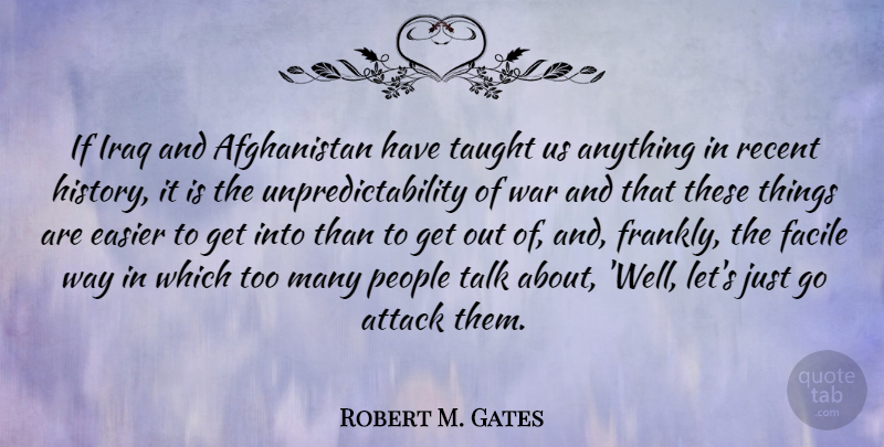 Robert M. Gates Quote About War, Taught Us, Iraq: If Iraq And Afghanistan Have...