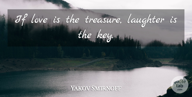 Yakov Smirnoff Quote About Love, Happiness, Laughter: If Love Is The Treasure...